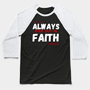 Always Step Out In Faith Baseball T-Shirt